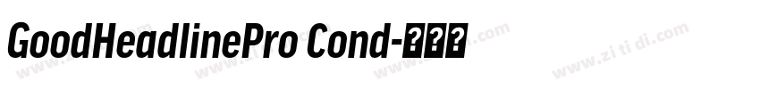 GoodHeadlinePro Cond字体转换 GoodHeadlinePro Cond字体转换